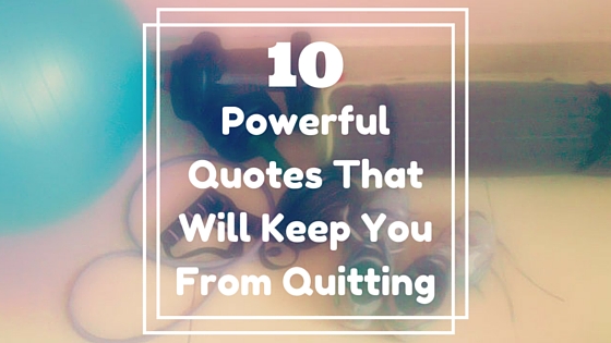 10 Powerful Quotes To Keep You From Quitting | Wonder Fabi
